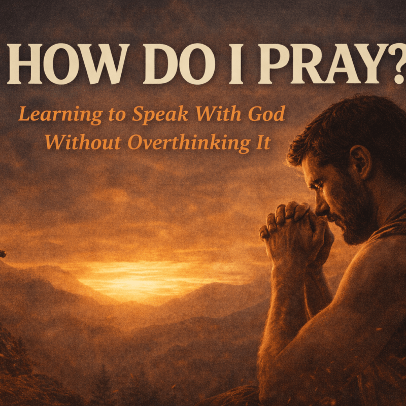 How Do I Pray? Learning to Speak With God Without Overthinking&nbsp;It